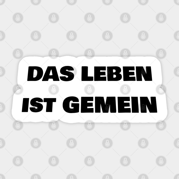 DAS IST LEBEN GEMEIN Das Ist Leben Gemein Sticker TeePublic